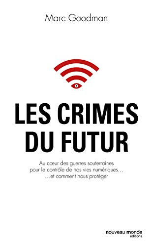 Imagen de archivo de Les crimes du futur: Au coeur des guerres souterraines pour le contrle de nos vies numriques.et comment nous protger a la venta por Ammareal