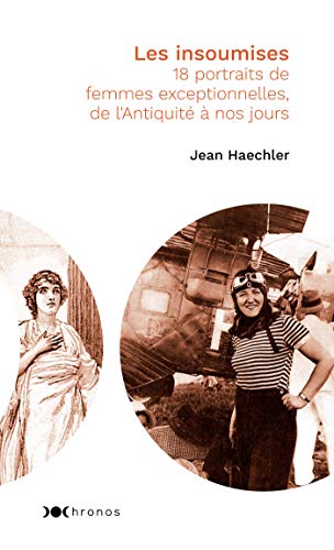 Stock image for Les insoumises: 18 portraits de femmes exceptionnelles, de l'Antiquit� � nos jours (Chronos) (French Edition) for sale by Wonder Book
