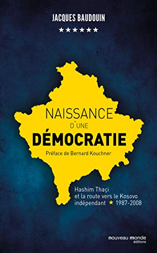 Beispielbild fr naissance d'une dmocratie ; Hashim Thai et la route vers le Kosovo indpendant (1987-2008) zum Verkauf von Chapitre.com : livres et presse ancienne