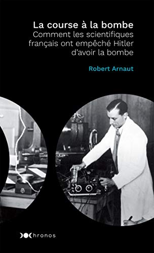 Stock image for La course  la bombe: Comment les scientifiques franais ont empch Hitler d'avoir la bombe [Poche] Arnaud, Robert for sale by BIBLIO-NET