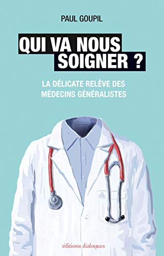 Stock image for Qui va nous soigner ? : La dlicate relve des mdecins gnralistes for sale by medimops