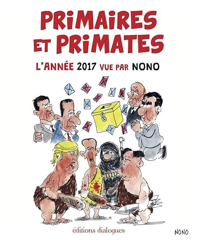 Stock image for Primaires et primates, l'anne 2017 vue par Nono for sale by medimops