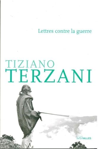 Beispielbild fr Lettres contre la guerre [Broch] Terzani, Tiziano; Saint Sauveur, Armand de et Gonzalez-Batlle, Fanchita zum Verkauf von BIBLIO-NET