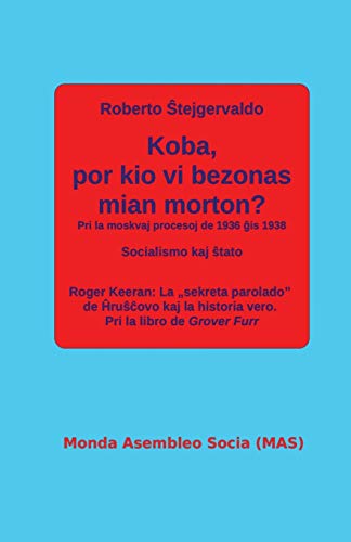 Stock image for Koba, por kio vi bezonas mian morton?: Pri la moskvaj procesoj de 1936 ?is 1938 (Mas-Libro) (Esperanto Edition) for sale by Lucky's Textbooks