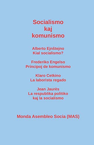 Stock image for Socialismo kaj komunismo: Alberto Ejn?tejno: Kial socialismo? Frederiko Engelso: Principoj de komunismo; Klaro Cetkino: La laborista regado; Jean . la socialismo (Mas-Libro) (Esperanto Edition) for sale by Lucky's Textbooks