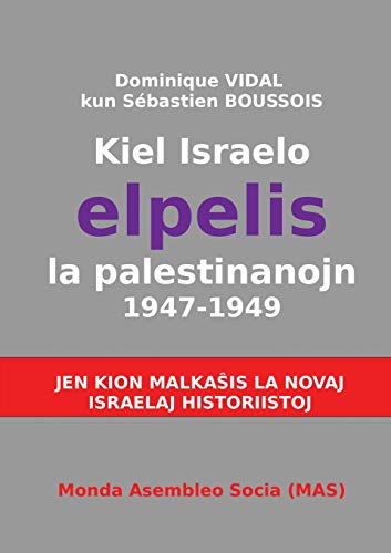 Stock image for Kiel Israelo elpelis la palestinanojn 1947-1949: Jen kion malka?as la novaj israelaj historiistoj (Mas-Libro) (Esperanto Edition) for sale by Lucky's Textbooks