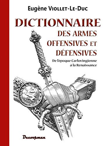 Beispielbild fr Dictionnaire des armes offensives et dfensives: De l'poque Carlovingienne  la Renaissance zum Verkauf von Buchpark