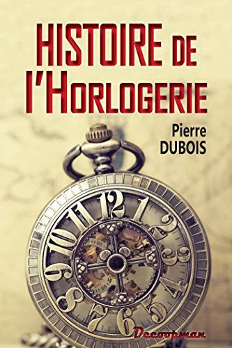 Beispielbild fr Histoire de l'horlogerie : Depuis son origine jusqu' nos jours zum Verkauf von Buchpark