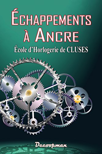 9782369650904: chappements  ancre: Ecole d'Horlogerie de Cluses