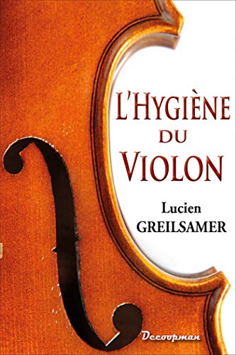 Imagen de archivo de L'Hygine du violon: de l'Alto et du Violoncelle a la venta por Gallix