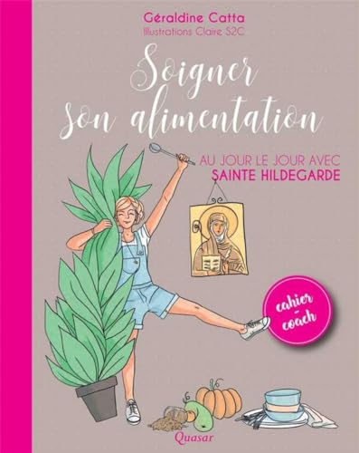 Beispielbild fr Soigner son alimentation - Au jour le jour avec sainte Hildegarde zum Verkauf von medimops