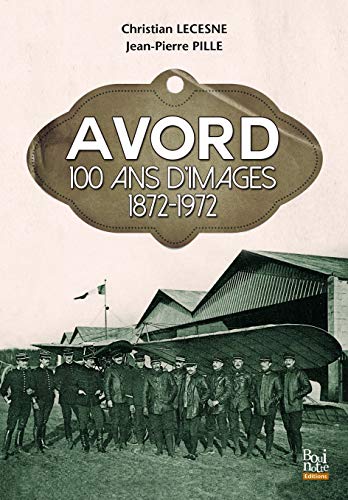 Beispielbild fr Avord: 100 ans dimages 1872-1972 [Broch] Pille, Jean-Pierre et Lecesne, Christian zum Verkauf von BIBLIO-NET