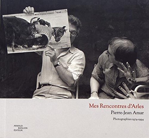 Stock image for Mes Rencontres d'Arles : Photographies 1974-1994 [Broch] Amar, Pierre-Jean for sale by BIBLIO-NET