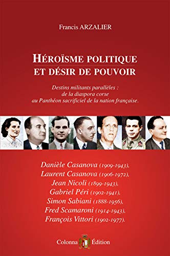 Beispielbild fr HEROISME POLITIQUE ET DESIR DE POUVOIR: D&C. CASANOVA, NICOLI, PERI, SABIANI, SC zum Verkauf von LiLi - La Libert des Livres