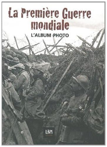 Beispielbild fr La Premire Guerre Mondiale : L'album Photo zum Verkauf von RECYCLIVRE