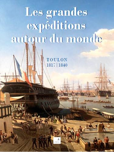 Stock image for Les grandes expditions autour du monde : Toulon 1817-1840 for sale by Revaluation Books