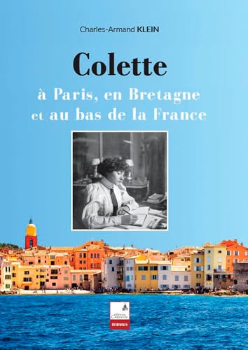 Imagen de archivo de Colette : A Paris, en Bretagne et au bas de la France a la venta por medimops