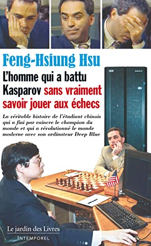 9782369990376: L'homme qui a battu Kasparov sans vraiment savoir jouer aux checs: La vritable histoire de l'tudiant chinois qui a fini par vaincre le champion du ... monde moderne avec son ordinateur Deep Blue.