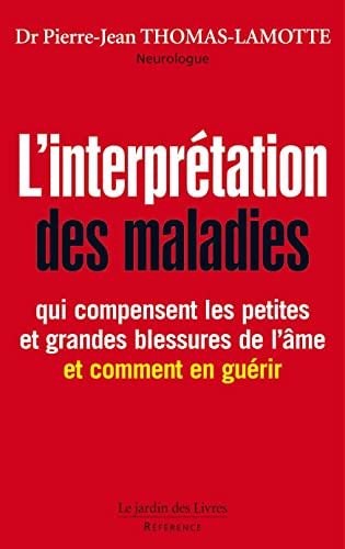 9782369990420: L'interprtation des maladies qui compensent les petites et grandes blessures de l'me, et comment en gurir: Qui compensent les petites et grandes blessures de l'me et ct les gurir