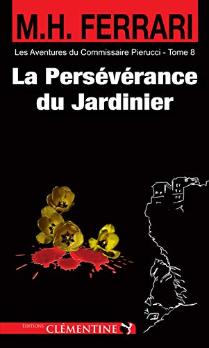 La Perseverance Du Jardinier Policier Les Aventures Du Commissaire Pierucci 8 Abebooks Ferrari Marie Helene La Perseverance Du Jardinier Policier Les Aventures Du Commissaire Pierucci 8 Abebooks Ferrari Marie Helene