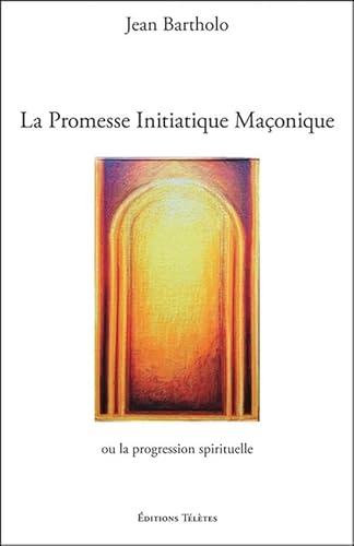 Beispielbild fr La Promesse Initiatique Maonnique ou la Progression Spirituelle zum Verkauf von Librairie Pic de la Mirandole