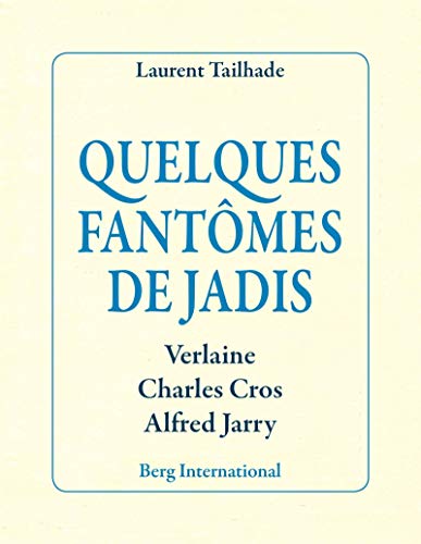9782370200983: Quelques fantômes de jadis: Verlaine, Charles Cros, Alfred Jarry.