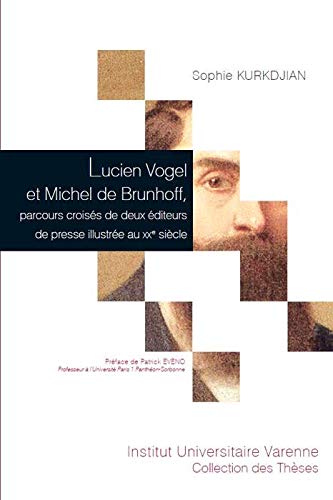 9782370320278: Lucin Vogel et Michel de Brunhoff, parcours croiss de deux diteurs de presse illustre au XXe sicle : tome 92