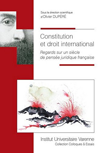 Beispielbild fr constitution et droit international: REGARDS SUR UN SICLE DE PENSE JURIDIQUE FRANAISE zum Verkauf von Gallix