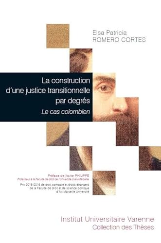 Stock image for LA CONSTRUCTION D'UNE JUSTICE TRANSITIONNELLE PAR DEGRES: LE CAS COLOMBIEN [Broch] Romero Cortes, Elsa Patricia for sale by BIBLIO-NET