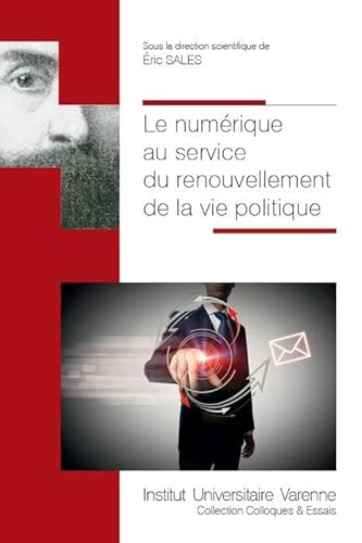 Beispielbild fr LE NUMERIQUE AU SERVICE DU RENOUVELLEMENT DE LA VIE POLITIQUE zum Verkauf von Gallix