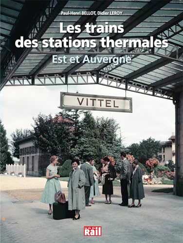 Stock image for les trains des stations thermales ; Est et Auvergne for sale by Chapitre.com : livres et presse ancienne