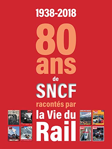 9782370620668: 1938-2018: 80 ans de SNCF raconts par La vie du Rail