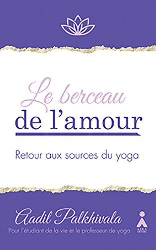 Beispielbild fr Berceau de l Amour (le) : Retour aux Sources de Yoga [Broch] Palhkivala, Aadil et Hugues, Jacques zum Verkauf von BIBLIO-NET