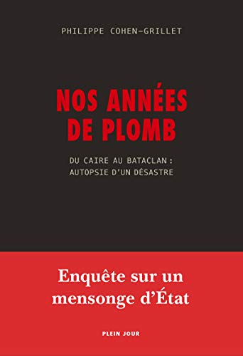 Stock image for Nos annes de plomb - Du Caire au Bataclan : Autopsie d'un dsastre for sale by Ammareal