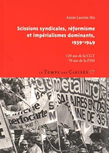 Beispielbild fr Scissions syndicales, rformisme et imprialismes dominants, 1939-1949: 120 ans de la CGT, 70 ans de la FSM zum Verkauf von e-Libraire