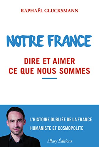 Beispielbild fr Notre France : Dire Et Aimer Ce Que Nous Sommes zum Verkauf von RECYCLIVRE