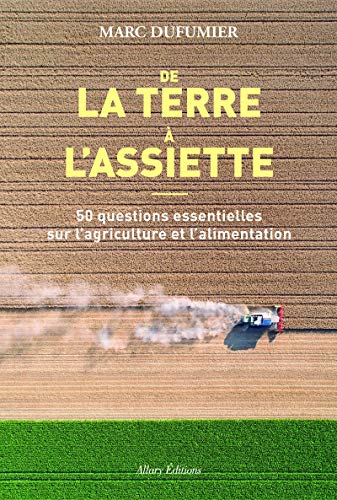 Stock image for De la terre  l'assiette - 50 questions essentielles sur l'agriculture et l'alimentation for sale by medimops