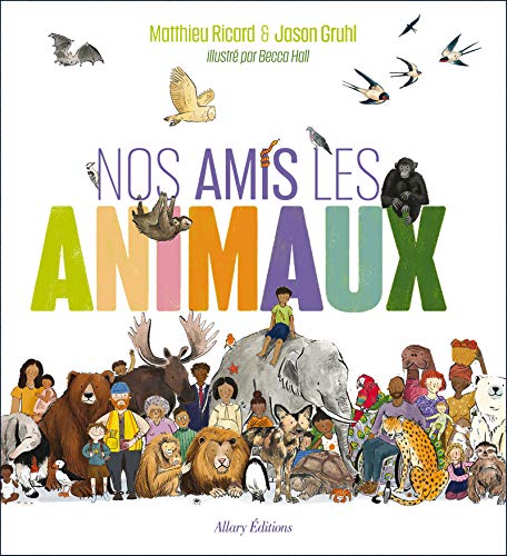 Stock image for Nos amis les animaux [Reli] Ricard, Matthieu; Gruhl, Jason et Hall, Becca for sale by BIBLIO-NET