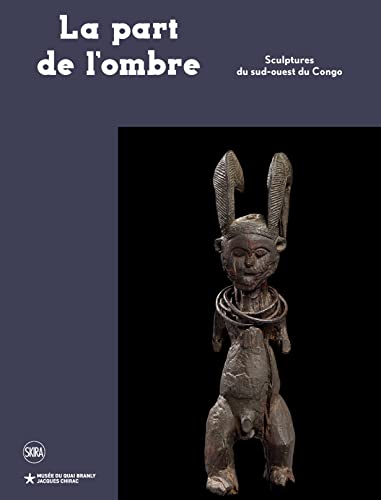 Beispielbild fr La part de l'ombre: Sculptures du sud-ouest du Congo zum Verkauf von medimops