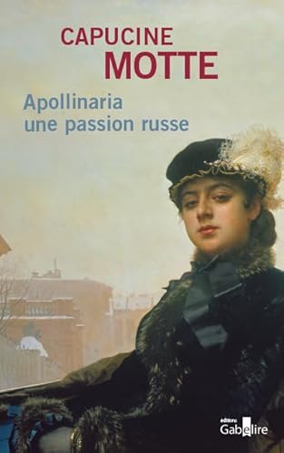 Imagen de archivo de Apollinaria : Une passion russe a la venta por Ammareal