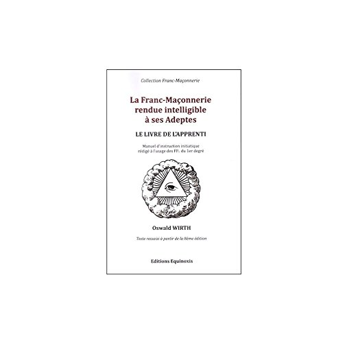 Beispielbild fr La Franc-Maonnerie rendue intelligible  ses adeptes - Le livre de l'Apprenti (French Edition) zum Verkauf von Gallix
