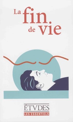 Stock image for les Essentiels d'Etudes - Fin de vie, euthanasie: Fin de vie, euthanasie for sale by Ammareal