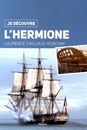 Beispielbild fr Je dcouvre l'Hermione Caillaud-Roboam, Laurence et Marty, Jean-Charles zum Verkauf von BIBLIO-NET