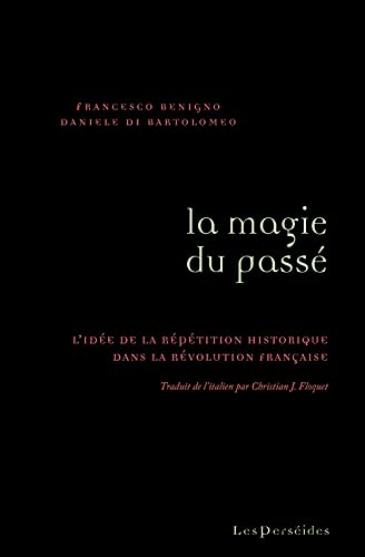 Imagen de archivo de La Magie du pass: L'ide de la rptition historique dans la rvolution franaise a la venta por medimops
