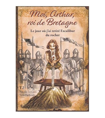 Beispielbild fr T 2 - MOI ARTHUR ROI DE BRETAGNE : le jour o j'ai retir Excalibur du rocher zum Verkauf von medimops