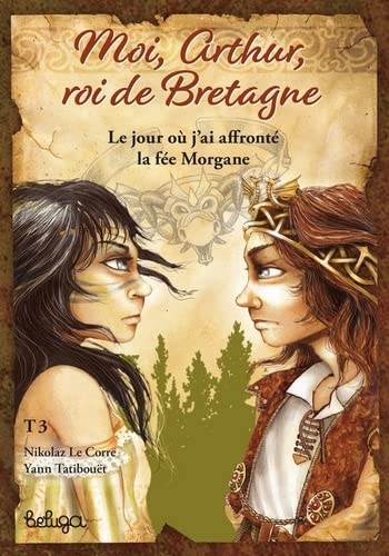 Beispielbild fr Moi, Arthur, Roi De Bretagne. Vol. 3. Le Jour O J'ai Affront La Fe Morgane zum Verkauf von RECYCLIVRE