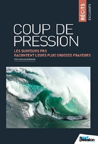 9782371460010: Coup de pression, Les surfeurs pro racontent: Les surfeurs pro racontent leurs plus grosses frayeurs