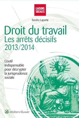 Stock image for Droit du travail : Les arrts dcisifs 2013-2014: L`outil indispensable pour dcrypter la jurisprudence sociale. for sale by Buchpark