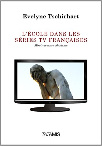 Imagen de archivo de L'cole dans les sries TV franaises [Broch] Tschirhart, Evelyne a la venta por BIBLIO-NET