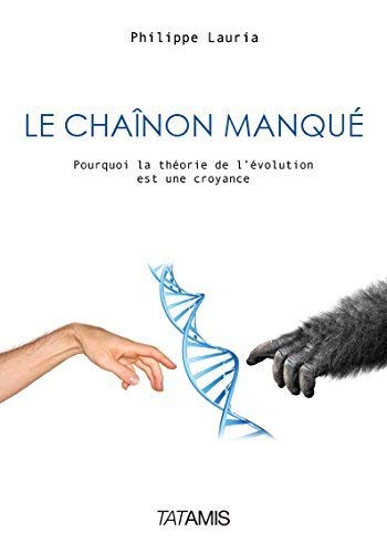 Beispielbild fr Le chanon manqu : Pourquoi la thorie de l'volution est une croyance zum Verkauf von medimops